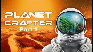 Planet Crafter Full Playthrough Part 1 (No Commentary)