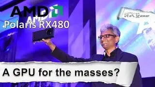 AMD Radeon RX480: A GPU for the masses?