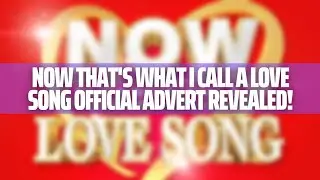 NOW That's What I Call A Love Song Official Advert Revealed!
