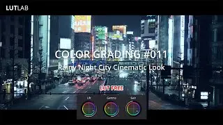 COLOR GRADING 011 - Rainy Night City [Blue] Cinematic Look | LUT Free