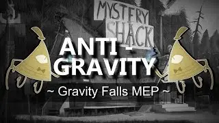 Anti-Gravity || Gravity Falls MEP