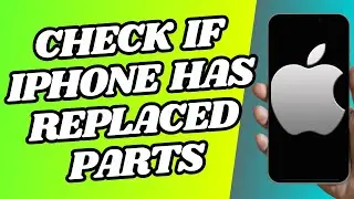 How To Check If Iphone Has Replaced Parts