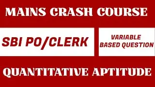 MAINS CRASH COURSE | SBI PO/CLERK  QUANTITATIVE APTITUDE | EXPECTED VARIABLE BASED QUESTIONS