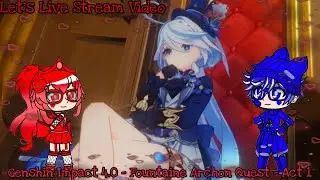 Let's Live Stream Video: Genshin Impact - 4.0 - Fontaine Archon Quest - Act 1 - Part 1 💙