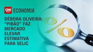 Débora Oliveira: “Pibão” faz mercado elevar estimativa para Selic | CNN NOVO DIA
