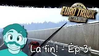 La fin! 🚚 MonOncleTruck Ép 54