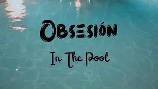 Obsesión - Video (In The Pool)