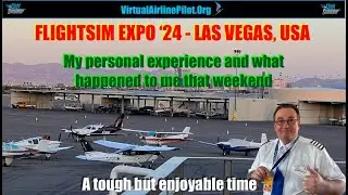 [MSFS2020] | FLIGHTSIM EXPO '24, LAS VEGAS USA | MY PERSONAL EXPERIENCE & WHAT HAPPENED TO ME