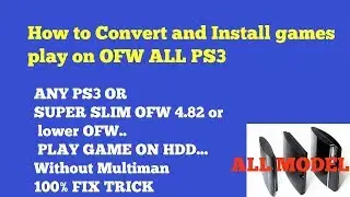 How to Convert Game And Install  PS3 Game on ALL OFW  ps3 model