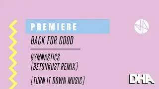 Premiere: Back For Good - Gymnastics (Betonkust Remix) [Turn it Down Music]