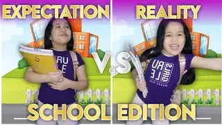 EXPECTATION V.S REALITY: SCHOOL EDITION