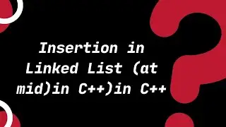 Data Structure: Insertion in Linked List (at Mid )in C++ |Topic 15.1