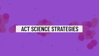 ACT Science Section Strategies: 3 Quick Tips