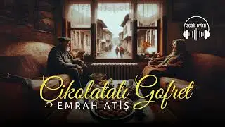 ÇİKOLATALI GOFRET | Emrah Atiş (Sesli öykü)