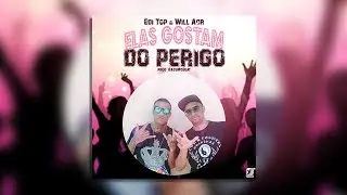 Edi Top e Will ACR - Elas Gostam Do Perigo (Lyric Video) [prod. BaseMcBeat]