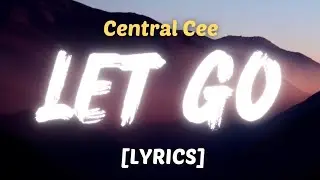 Central Cee - LET GO (Lyrics) - Djhanavar
