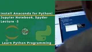 Install Anaconda for Python| Jupyter Notebook, Spyder| Learn Python Programming | Lecture -3