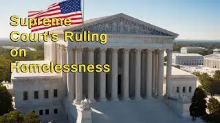 Supreme Court's Bold Move on Homeless Encampments: What It Means for Texas