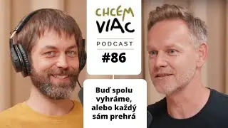Buď spolu vyhráme, alebo každý sám prehráme | #086 chcemviac podcast