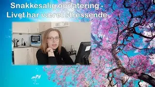 Snakkesalig opdatering - Livet har været stressende