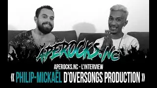APEROCKS.NC - L'INTERVIEW "Philip-Mickaël d'Oversongs Production"