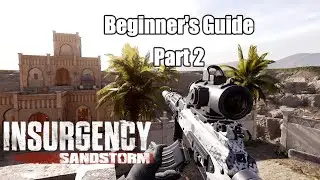 Beginner's Guide Pt. 2 | Insurgency: Sandstorm