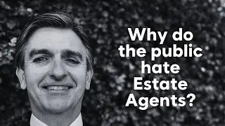 Why do the public hate Estate Agents