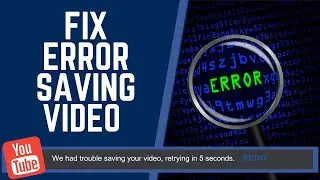9 Ways to Fix YouTube We Had Trouble Saving Your Video Retrying in 5 Seconds