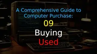 A Comprehensive Guide to Computer Purchase: 09 - Buying Used