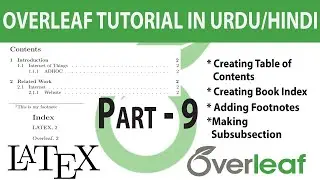 Part - 9 | Creating table of Contents | Index | Footnotes in Overleaf/Latex
