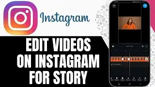 How To Edit Videos On Instagram For Story - Step By Step