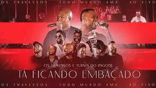 Os Travessos e Turma do Pagode - Tá Ficando Embaçado (Ao Vivo) #TodoMundoAma
