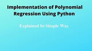 Lecture-11: Implementation of Polynomial Regression Using Python (Part-II)