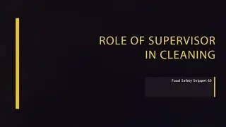 Role of Supervisor in Cleaning | Food Safety Snippet 63