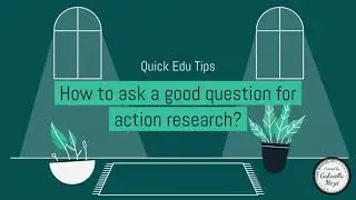 Quick Edu Tips: How to ask a good question to start action research?