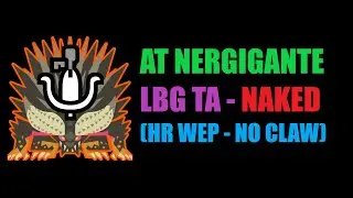 MHWI(PC) Arch Tempered Nergigante - LBG TA Rules (HR GUN + NO ARMOR + NO CLAW)