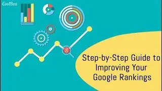 Step by Step Guide to Improving Your Google Rankings
