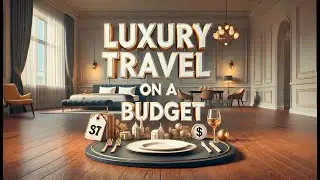 How to Travel in Luxury While on a Budget