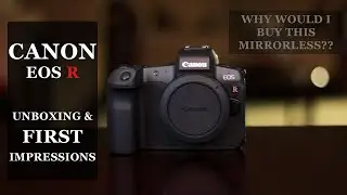 Canon EOS R Unboxing & First Impressions | Why I Chose This Camera