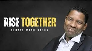 Rise Together: The Power of Unity and Strength | Motivational Speech by Denzel Washington