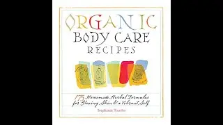 ORGANIC BODY CARE RECIPES 📖 by Stephanie Tourles #cosmetics #organicbeauty