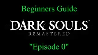 [Dark Souls] The Beginners Guide: Episode 0