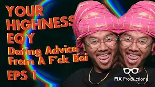 #FixSeries - Your Royal Highness Eqy | Dating Advice From a F*k Boi | Episode 1