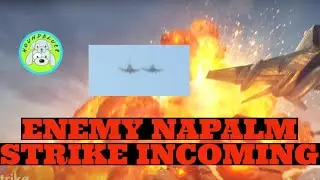ENEMY NAPALM STRIKE INCOMING
