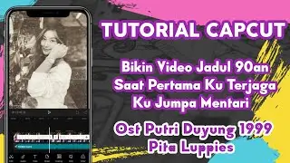 Tutorial Capcut Membuat Video Jadul 90an Saat Pertama Ku Terjaga Ku Jumpa Mentari - Pita Loppies