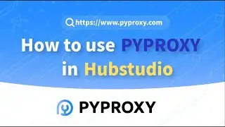 PYPROXY|How to use pyproxy in Hubstudio？Market-Leading Proxy Solution 