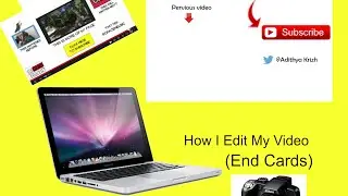 How I Edit My Video (End Cards)