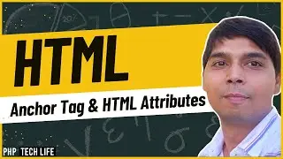 HTML | #9  Anchor Tag & HTML Attributes | Web Development Crash Course | PHP Tech Life Hindi