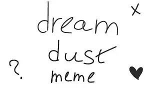Dream dust meme (ч.о) (r.d)