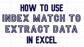 How to use Index Match formula to extract data in Excel 